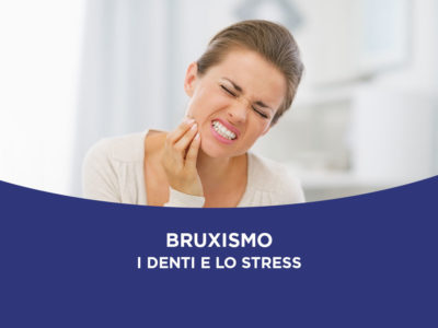 I denti e lo stress: come risolvere il bruxismo